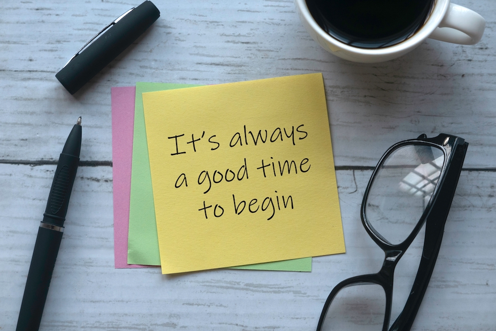 its always a good time to begin